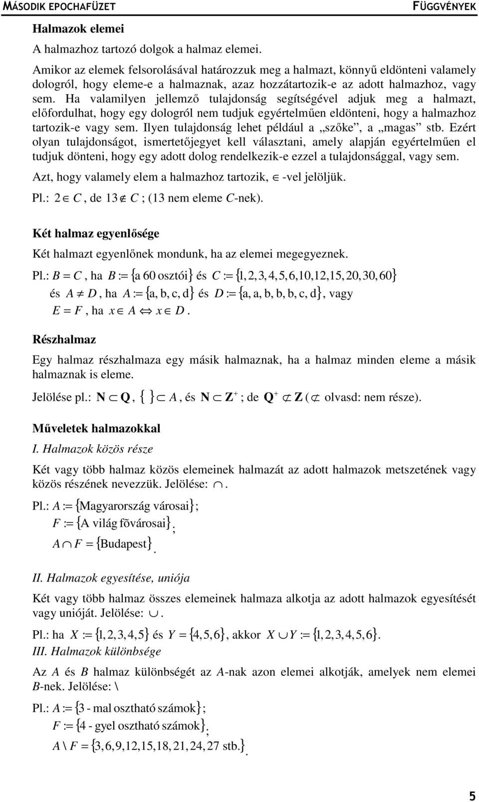 H vlmilyen jellemző tuljdonság segítségével djuk meg hlmzt, előfordulht, hogy egy dologról nem tudjuk egyértelműen eldönteni, hogy hlmzhoz trtozik-e vgy sem.