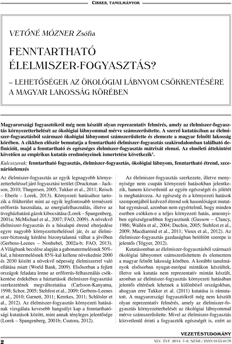 az ökológiai lábnyommal mérve számszerűsítette. A szerző kutatásában az élelmiszer-fogyasztásból származó ökológiai lábnyomot számszerűsítette és elemezte a magyar felnőtt lakosság körében.