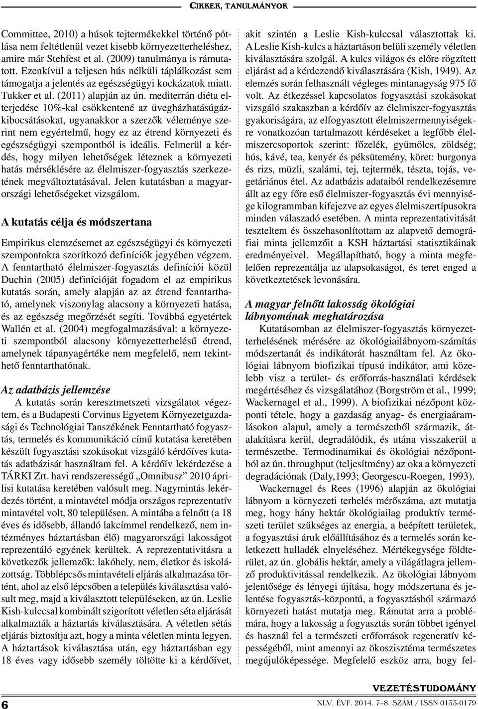 mediterrán diéta elterjedése 10%-kal csökkentené az üvegházhatásúgázkibocsátásokat, ugyanakkor a szerzők véleménye szerint nem egyértelmű, hogy ez az étrend környezeti és egészségügyi szempontból is