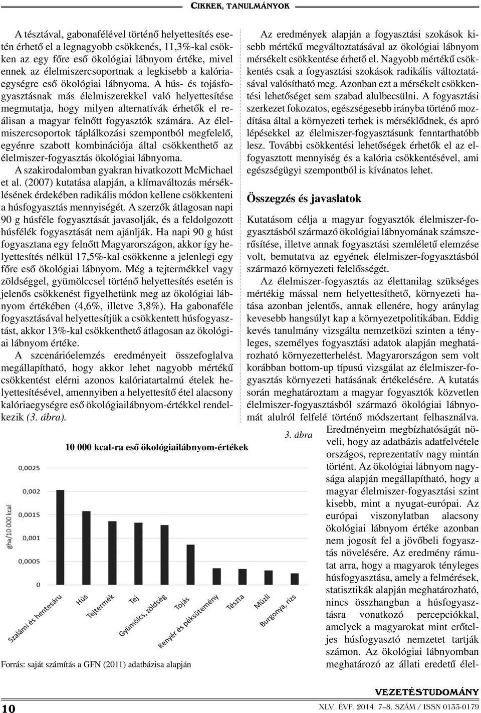 A hús- és tojásfogyasztásnak más élelmiszerekkel való helyettesítése megmutatja, hogy milyen alternatívák érhetők el reálisan a magyar felnőtt fogyasztók számára.