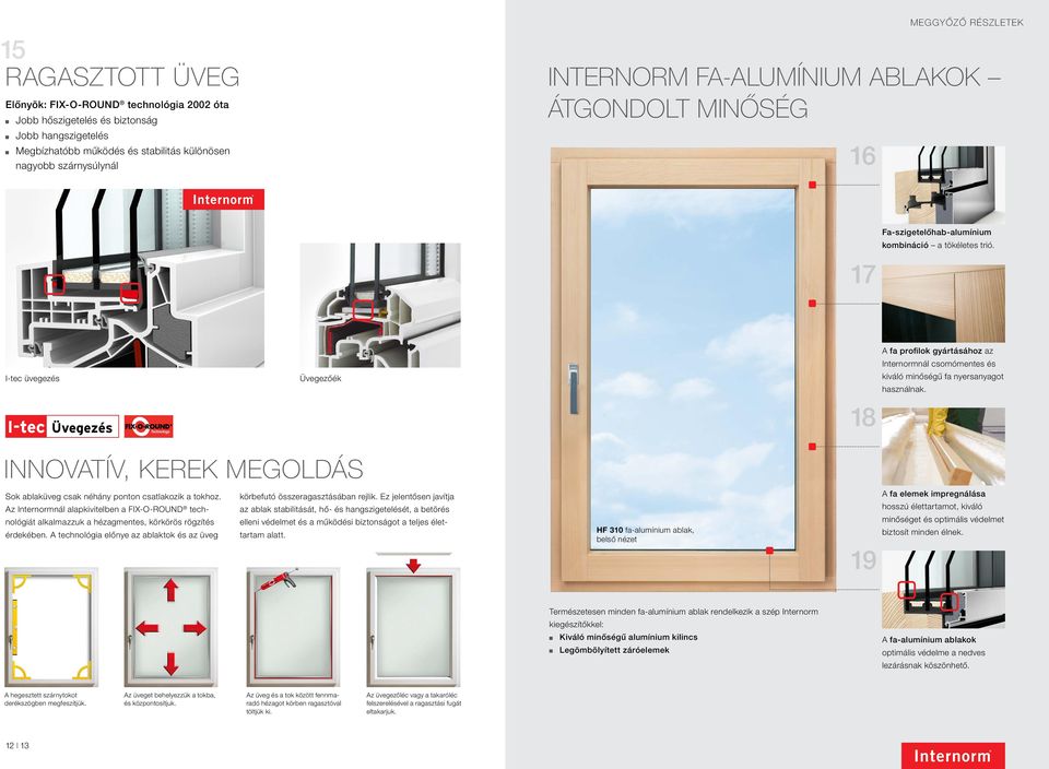 17 A fa profilok gyártásához az Internormnál csomómentes és I-tec üvegezés Üvegezőék kiváló minőségű fa nyersanyagot használnak.