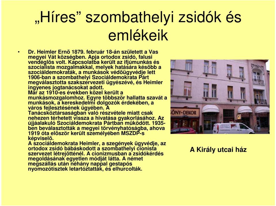 szakszervezeti ügyészévé, és Heimler ingyenes jogtanácsokat adott. Már az 1910-es években közel került a munkásmozgalomhoz.