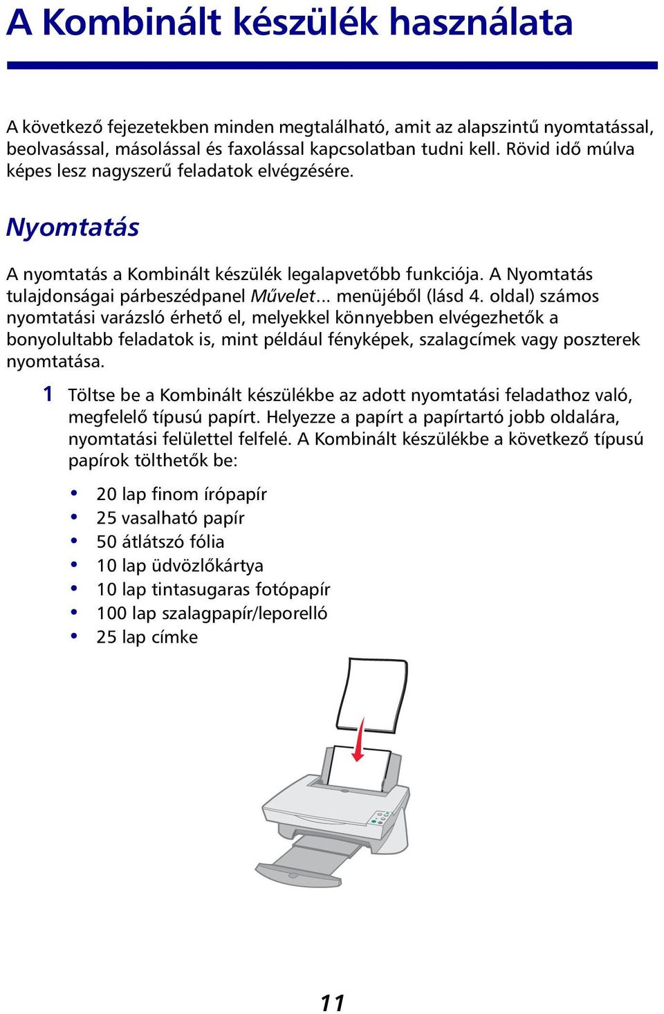 oldal) számos nyomtatási varázsló érhető el, melyekkel könnyebben elvégezhetők a bonyolultabb feladatok is, mint például fényképek, szalagcímek vagy poszterek nyomtatása.