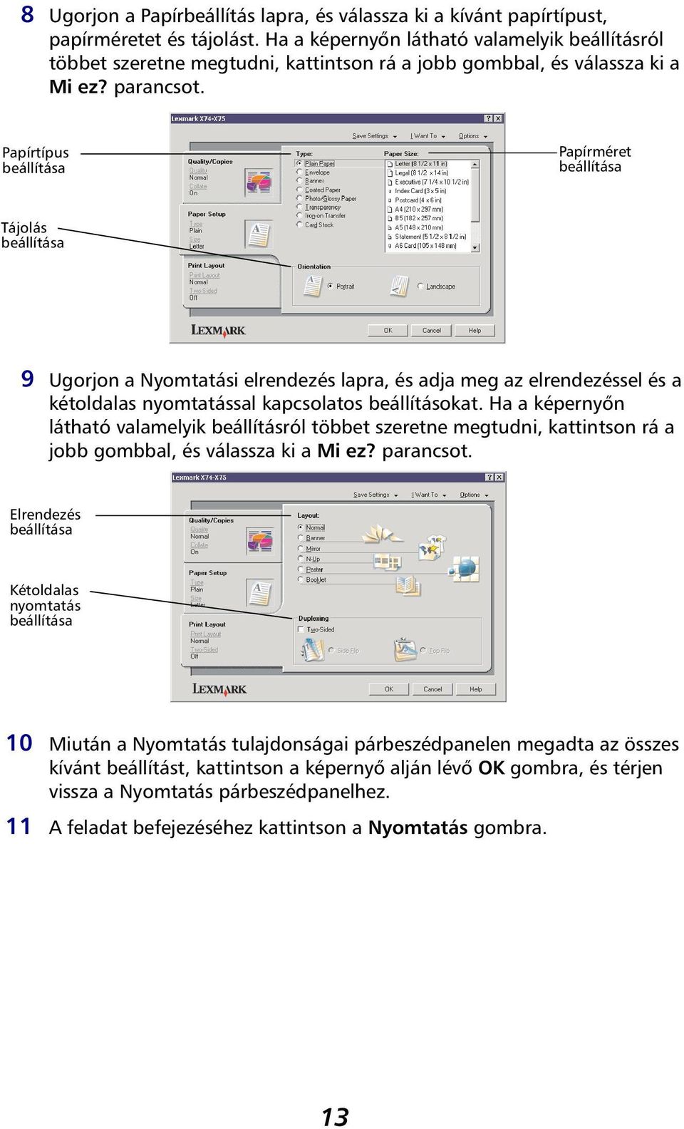 Papírtípus beállítása Papírméret beállítása Tájolás beállítása 9 Ugorjon a Nyomtatási elrendezés lapra, és adja meg az elrendezéssel és a kétoldalas nyomtatással kapcsolatos beállításokat.