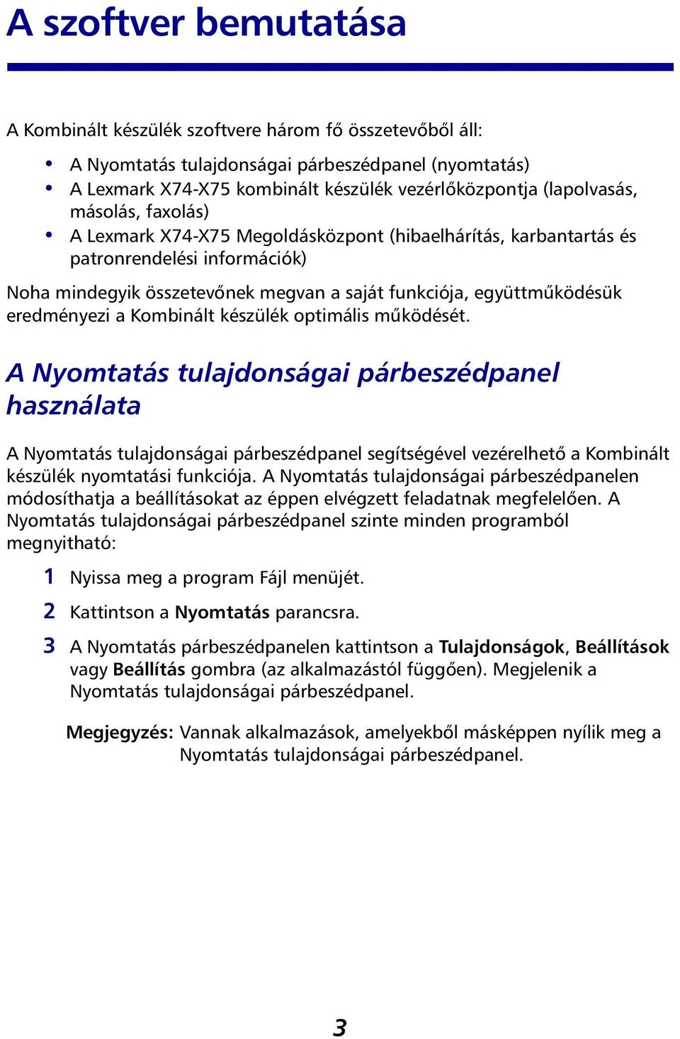 Kombinált készülék optimális működését. A Nyomtatás tulajdonságai párbeszédpanel használata A Nyomtatás tulajdonságai párbeszédpanel segítségével vezérelhető a Kombinált készülék nyomtatási funkciója.