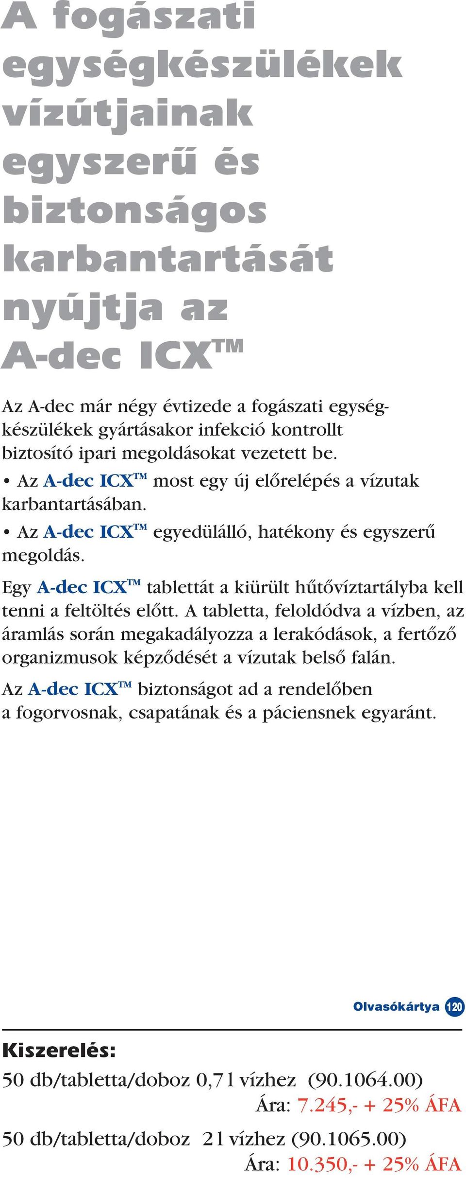 Egy A-dec ICX TM tablettát a kiürült hûtôvíztartályba kell tenni a feltöltés elôtt.
