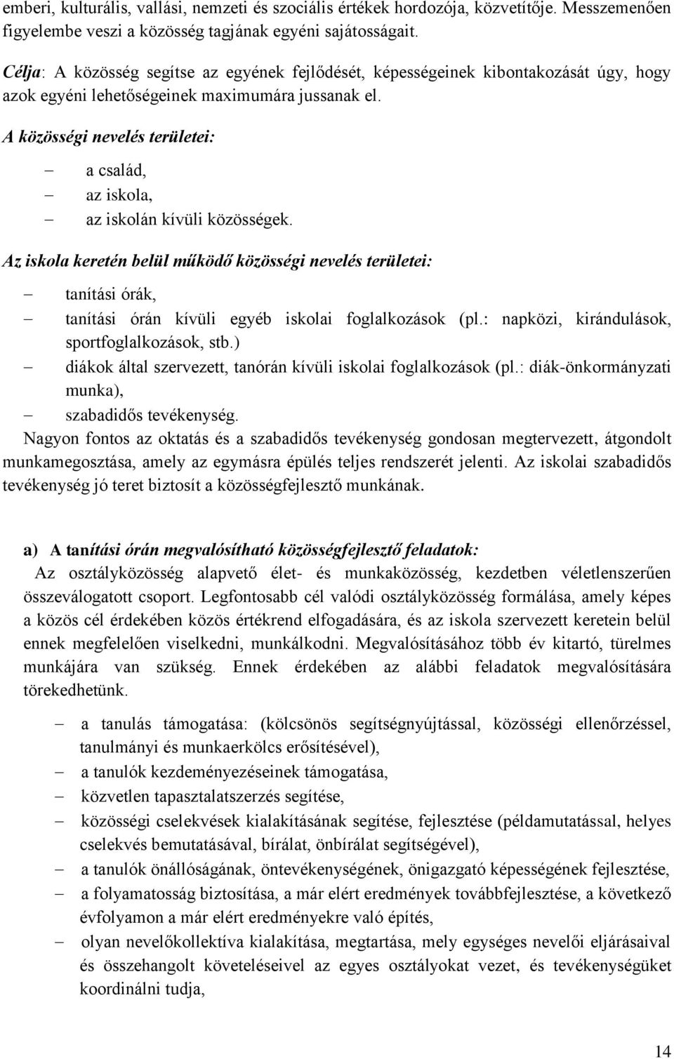 A közösségi nevelés területei: a család, az iskola, az iskolán kívüli közösségek.