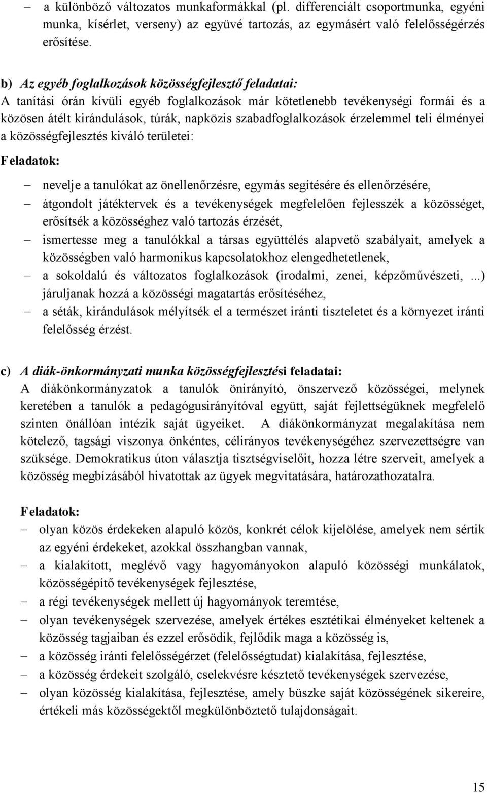 szabadfoglalkozások érzelemmel teli élményei a közösségfejlesztés kiváló területei: Feladatok: nevelje a tanulókat az önellenőrzésre, egymás segítésére és ellenőrzésére, átgondolt játéktervek és a