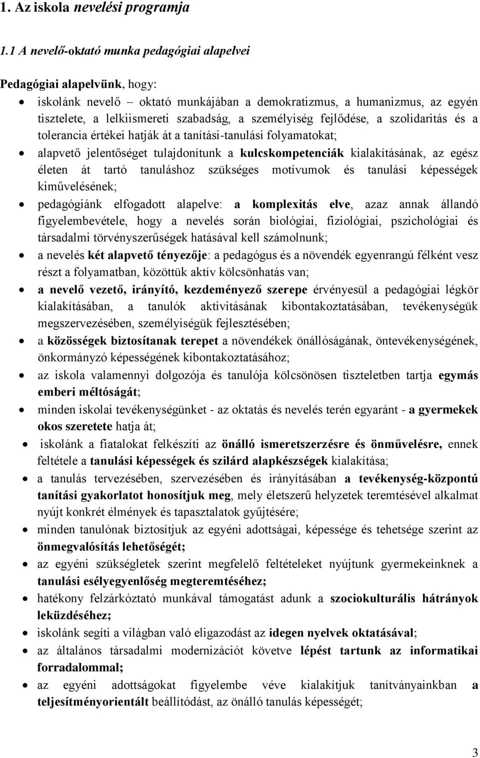 személyiség fejlődése, a szolidaritás és a tolerancia értékei hatják át a tanítási-tanulási folyamatokat; alapvető jelentőséget tulajdonítunk a kulcskompetenciák kialakításának, az egész életen át