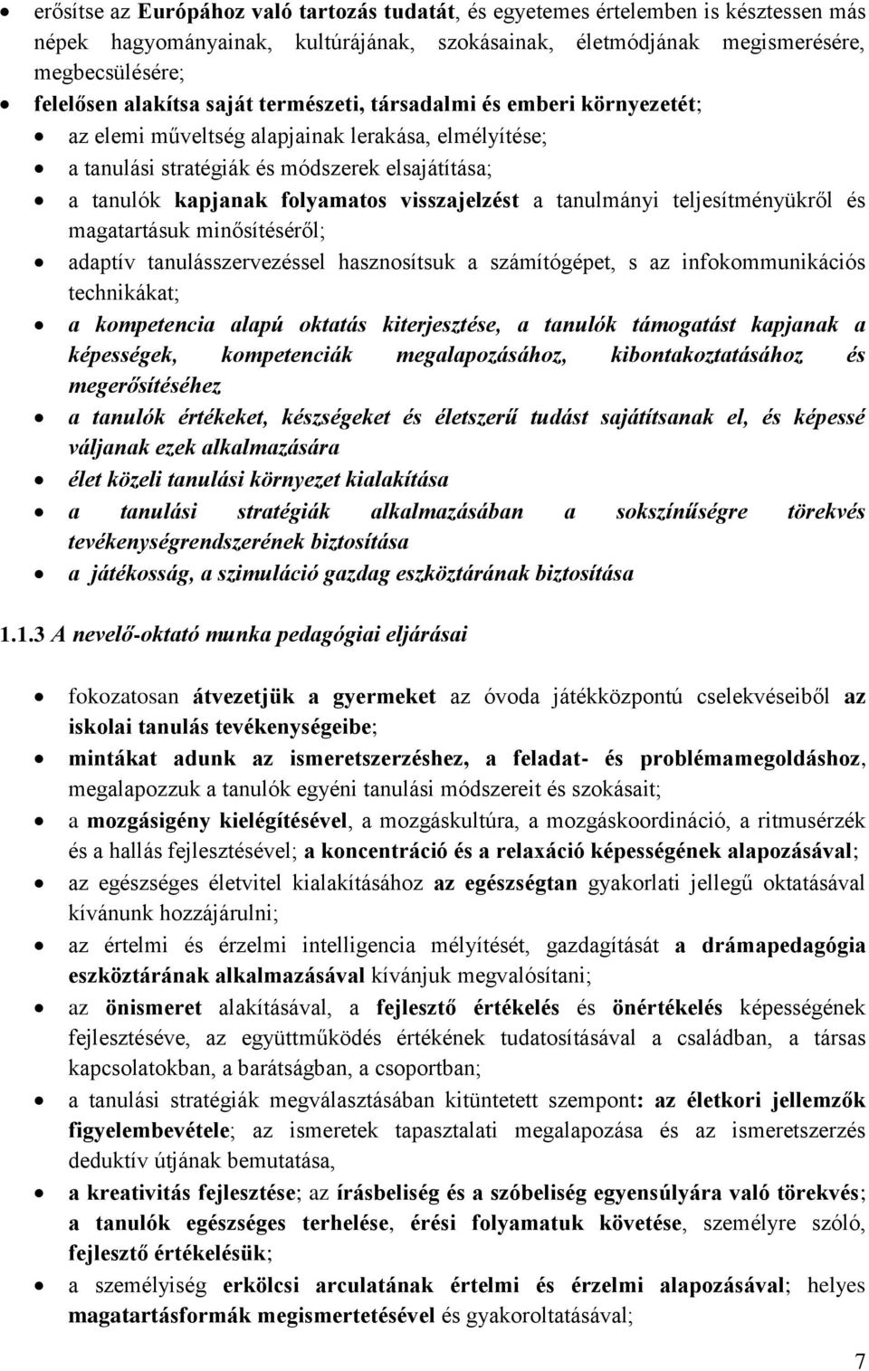 tanulmányi teljesítményükről és magatartásuk minősítéséről; adaptív tanulásszervezéssel hasznosítsuk a számítógépet, s az infokommunikációs technikákat; a kompetencia alapú oktatás kiterjesztése, a