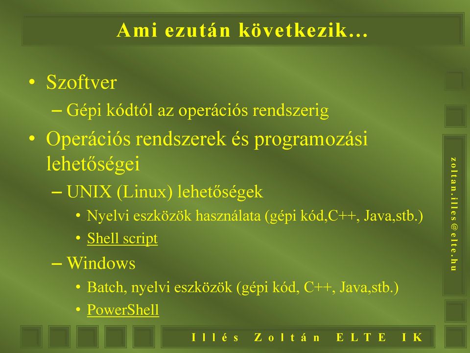 lehetőségek Nyelvi eszközök használata (gépi kód,c++, Java,stb.