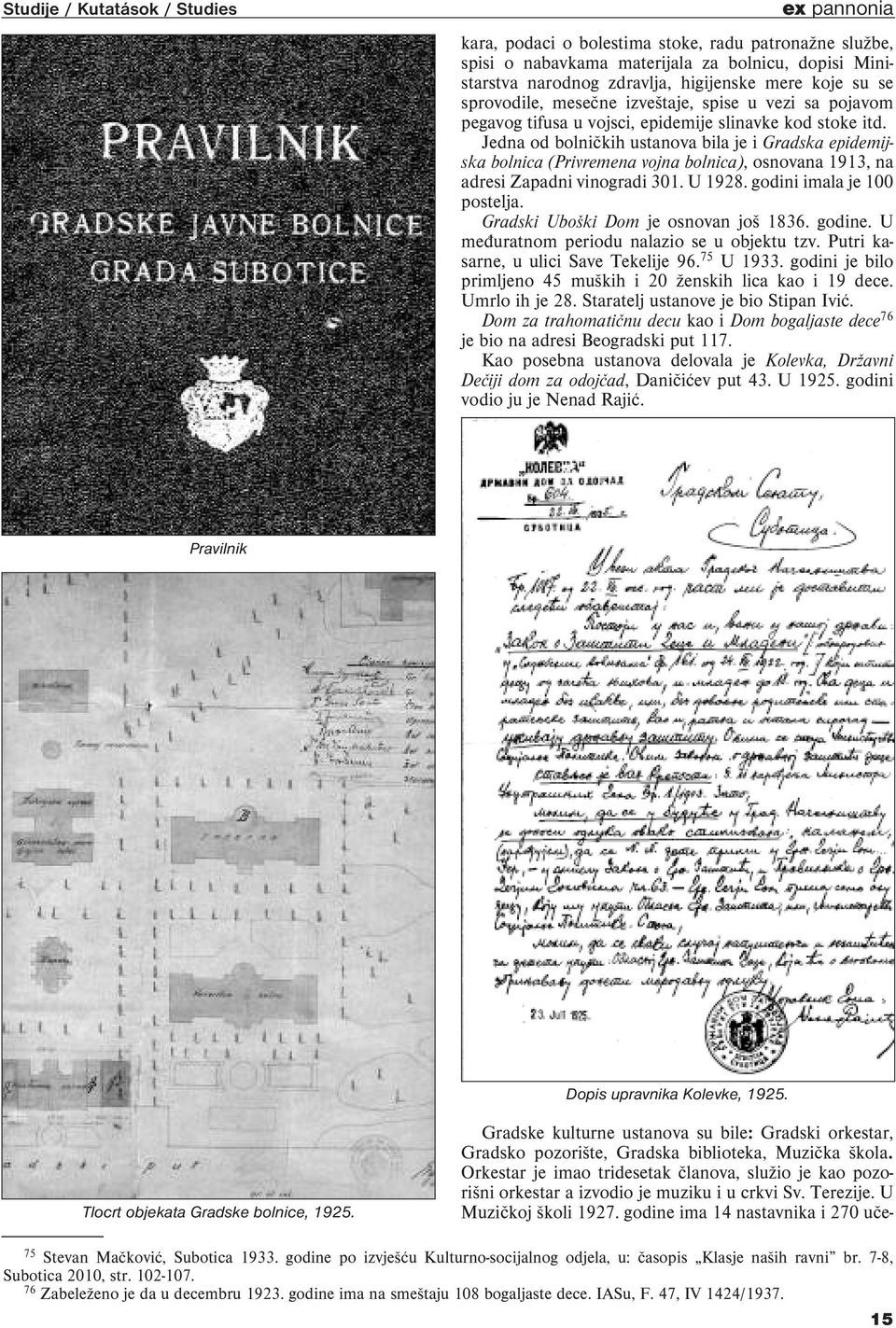 Jedna od bolničkih ustanova bila je i Gradska epidemijska bolnica (Privremena vojna bolnica), osnovana 1913, na adresi Zapadni vinogradi 301. U 1928. godini imala je 100 postelja.