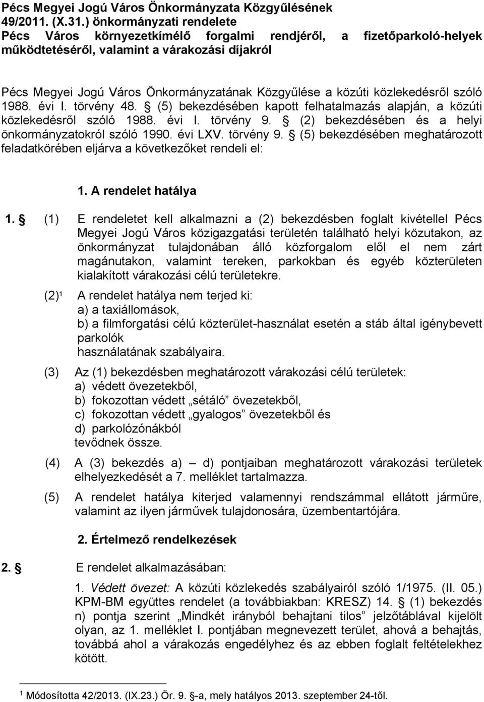 közúti közlekedésről szóló 1988. évi I. törvény 48. (5) bekezdésében kapott felhatalmazás alapján, a közúti közlekedésről szóló 1988. évi I. törvény 9.