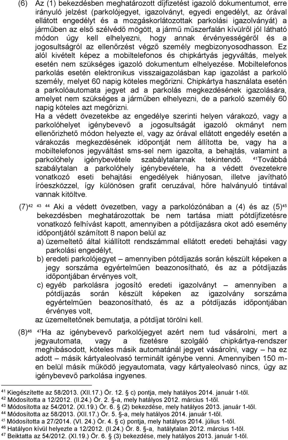 személy megbizonyosodhasson. Ez alól kivételt képez a mobiltelefonos és chipkártyás jegyváltás, melyek esetén nem szükséges igazoló dokumentum elhelyezése.