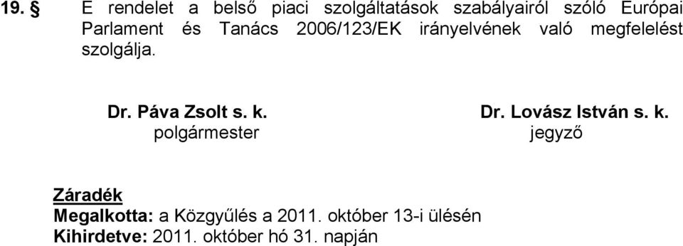 Páva Zsolt s. k. Dr. Lovász István s. k. polgármester jegyző Záradék Megalkotta: a Közgyűlés a 2011.