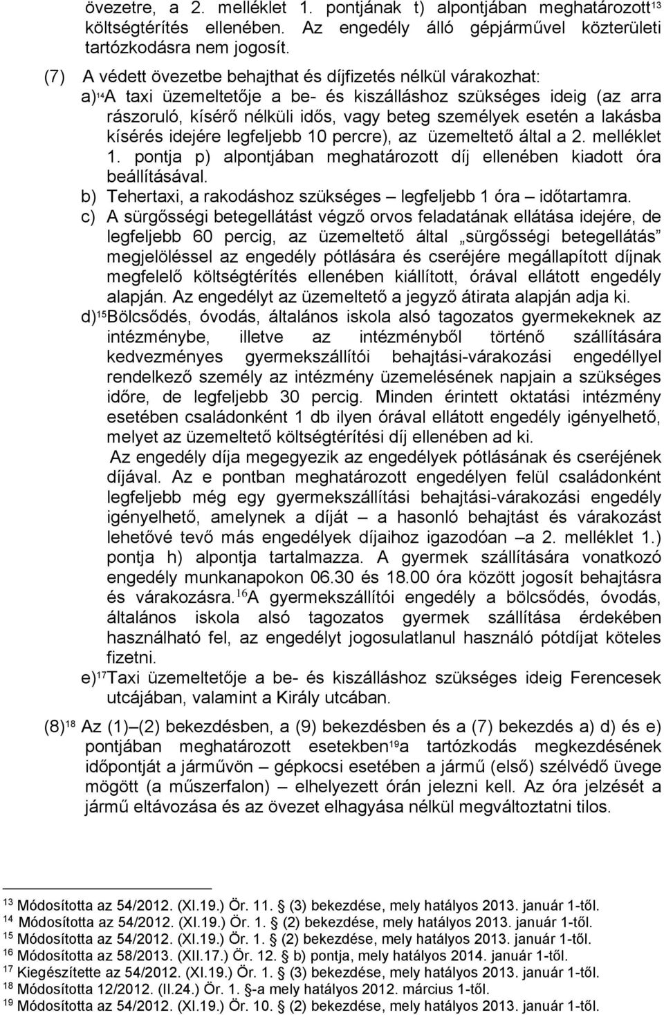 lakásba kísérés idejére legfeljebb 10 percre), az üzemeltető által a 2. melléklet 1. pontja p) alpontjában meghatározott díj ellenében kiadott óra beállításával.