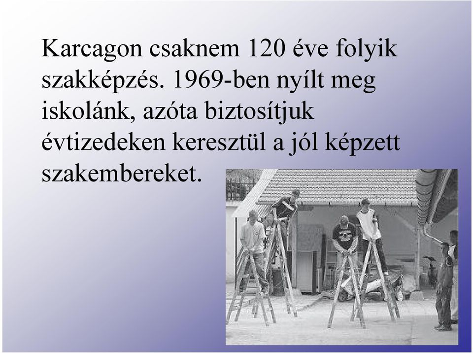 1969-ben nyílt meg iskolánk, azóta