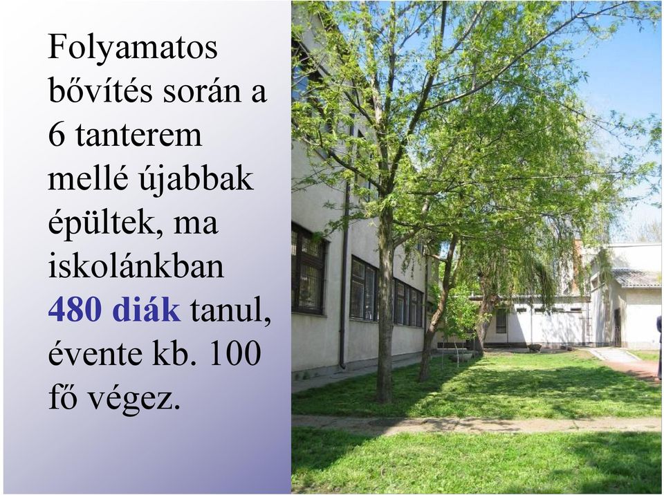 épültek, ma iskolánkban 480