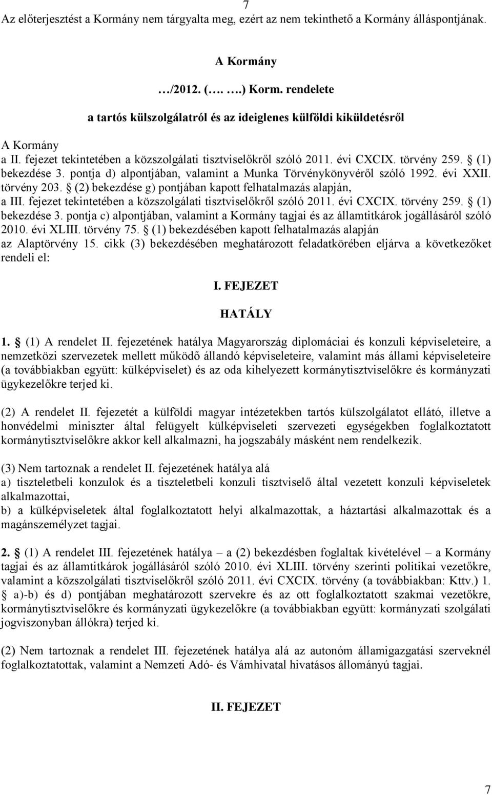 fejezet tekintetében a közszolgálati tisztviselőkről szóló 2011. évi CXCIX. törvény 259. (1) bekezdése 3. pontja c) alpontjában, valamint a Kormány tagjai és az államtitkárok jogállásáról szóló 2010.