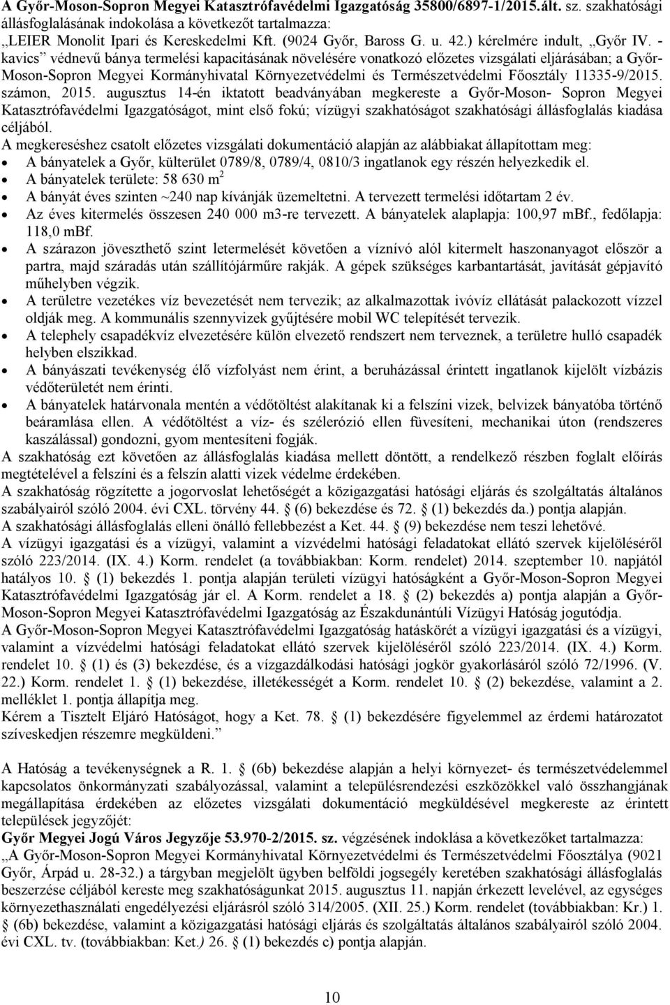 - kavics védnevű bánya termelési kapacitásának növelésére vonatkozó előzetes vizsgálati eljárásában; a Győr- Moson-Sopron Megyei Kormányhivatal Környezetvédelmi és Természetvédelmi Főosztály