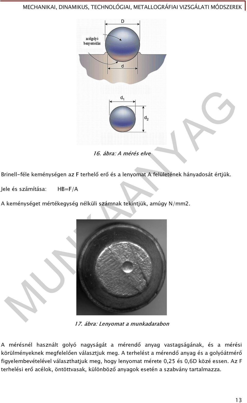 ábra: Lenyomat a munkadarabon A mérésnél használt golyó nagyságát a mérendő anyag vastagságának, és a mérési körülményeknek megfelelően