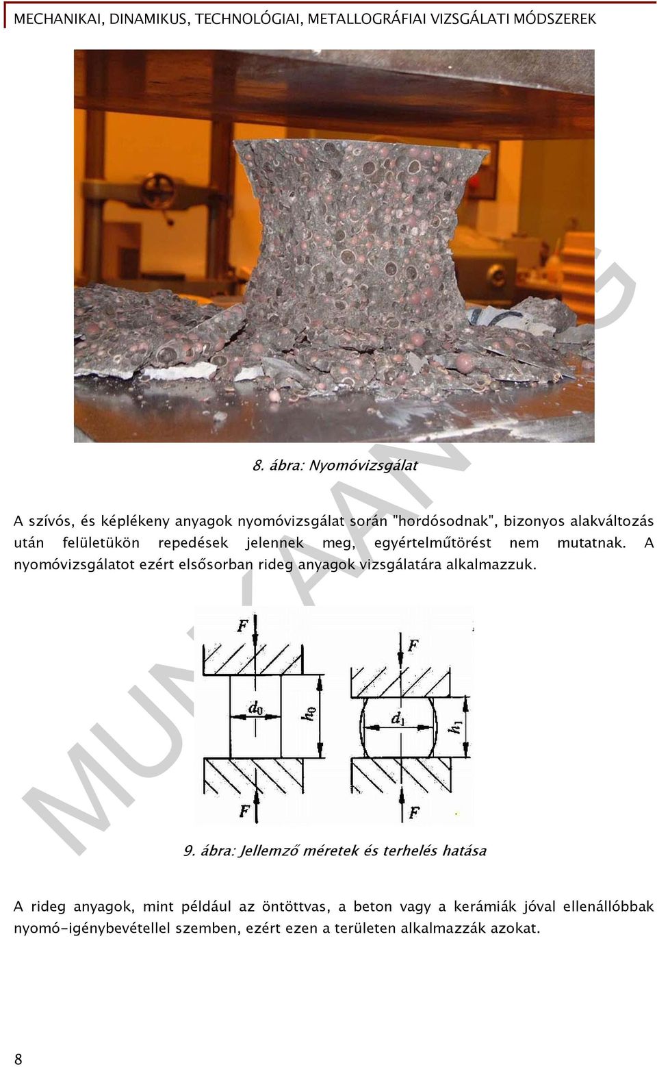 A nyomóvizsgálatot ezért elsősorban rideg anyagok vizsgálatára alkalmazzuk. 9.