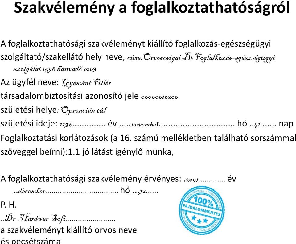 túl születési ideje: 1236... év...november... hó..41... nap Foglalkoztatási korlátozások (a 16. számú mellékletben található sorszámmal szöveggel beírni):1.