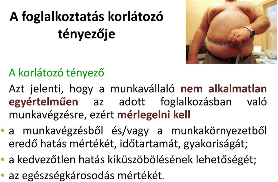 kell a munkavégzésből és/vagy a munkakörnyezetből eredő hatás mértékét, időtartamát,