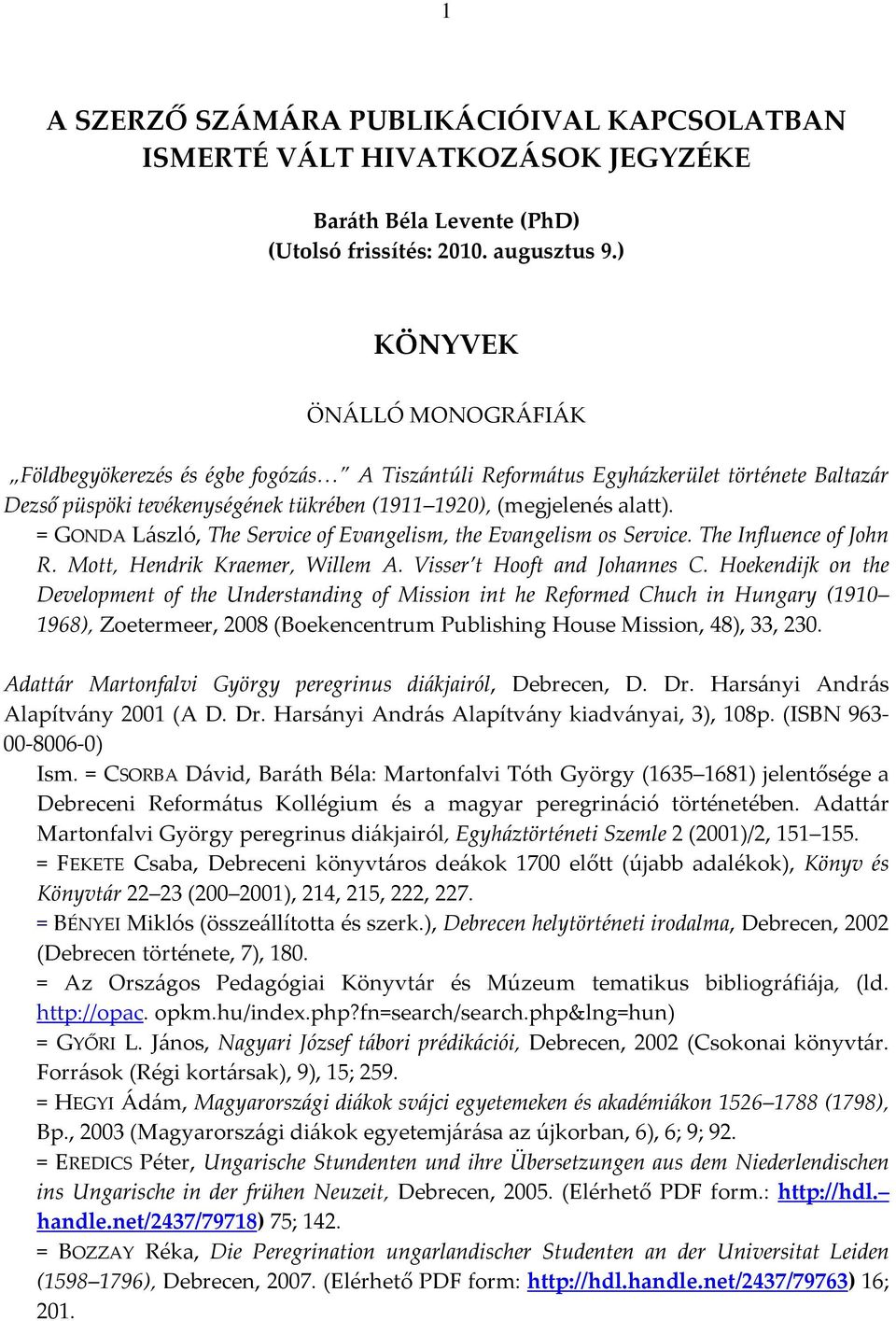 = GONDA László, The Service of Evangelism, the Evangelism os Service. The Influence of John R. Mott, Hendrik Kraemer, Willem A. Visser t Hooft and Johannes C.