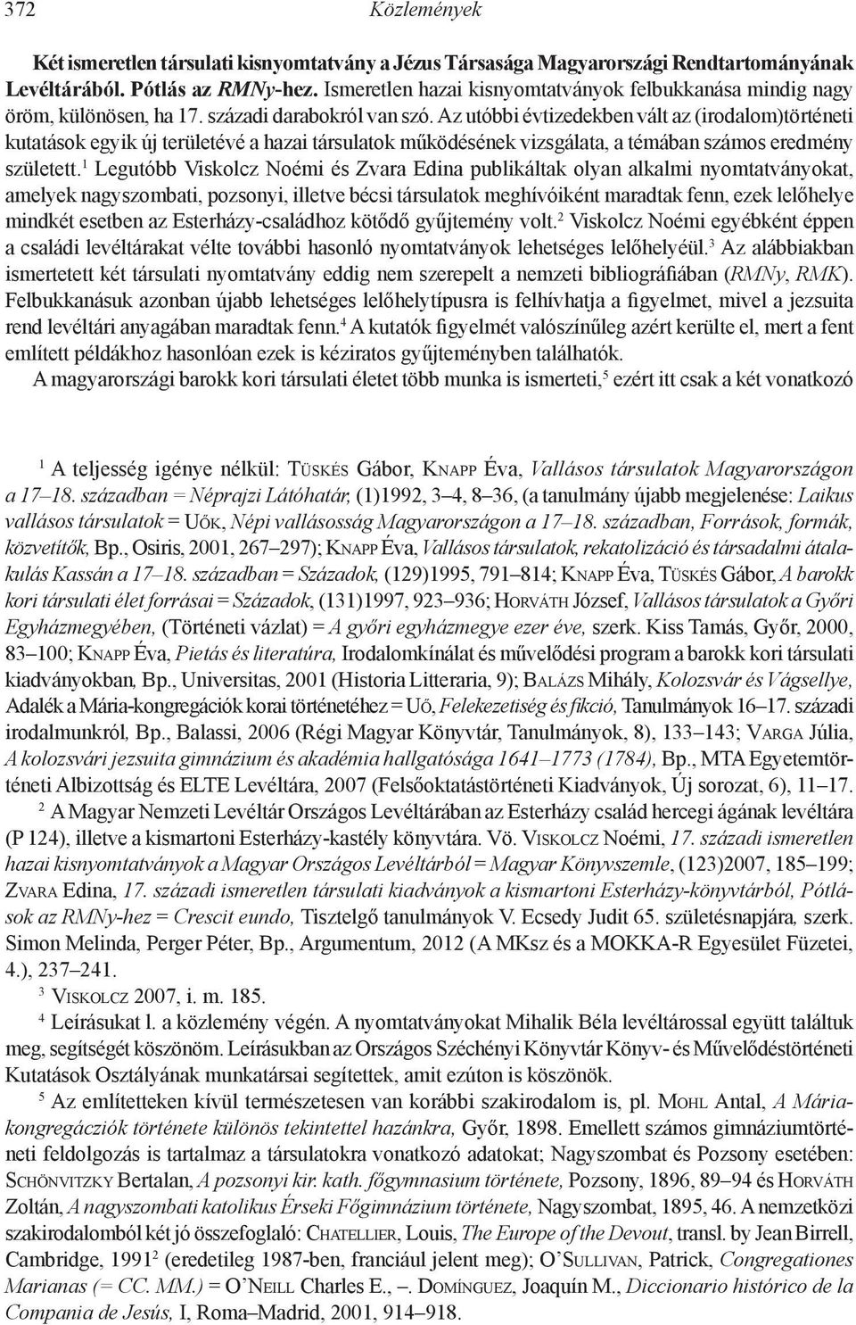 Az utóbbi évtizedekben vált az (irodalom)történeti kutatások egyik új területévé a hazai társulatok működésének vizsgálata, a témában számos eredmény született.