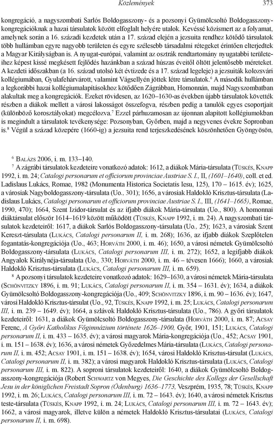 század elején a jezsuita rendhez kötődő társulatok több hullámban egyre nagyobb területen és egyre szélesebb társadalmi rétegeket érintően elterjedtek a Magyar Királyságban is.