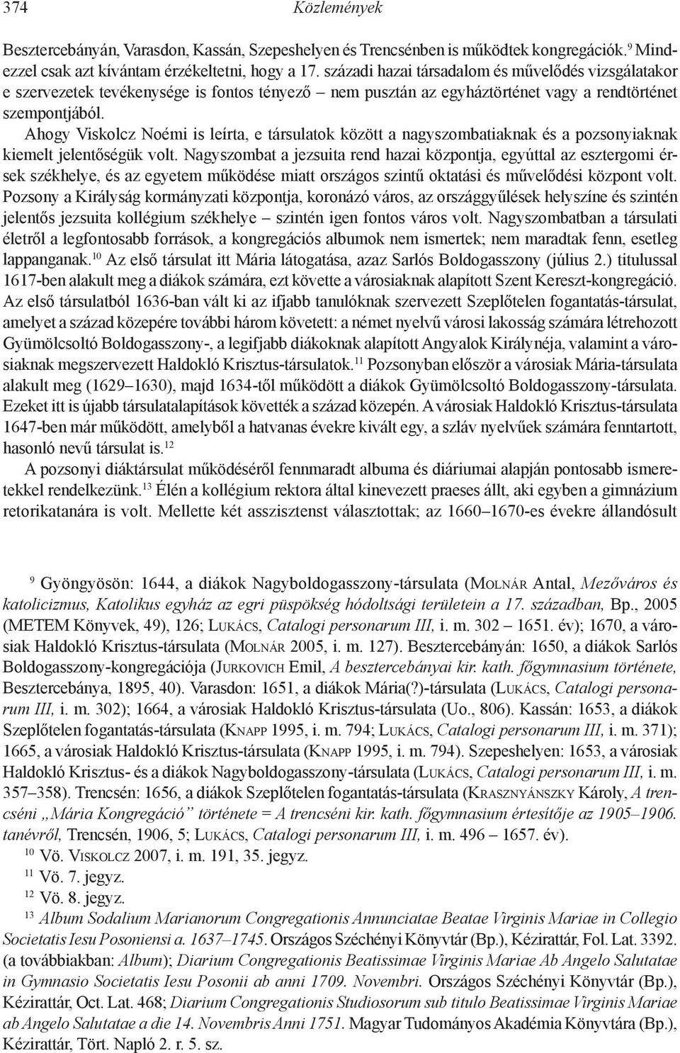 Ahogy Viskolcz Noémi is leírta, e társulatok között a nagyszombatiaknak és a pozsonyiaknak kiemelt jelentőségük volt.