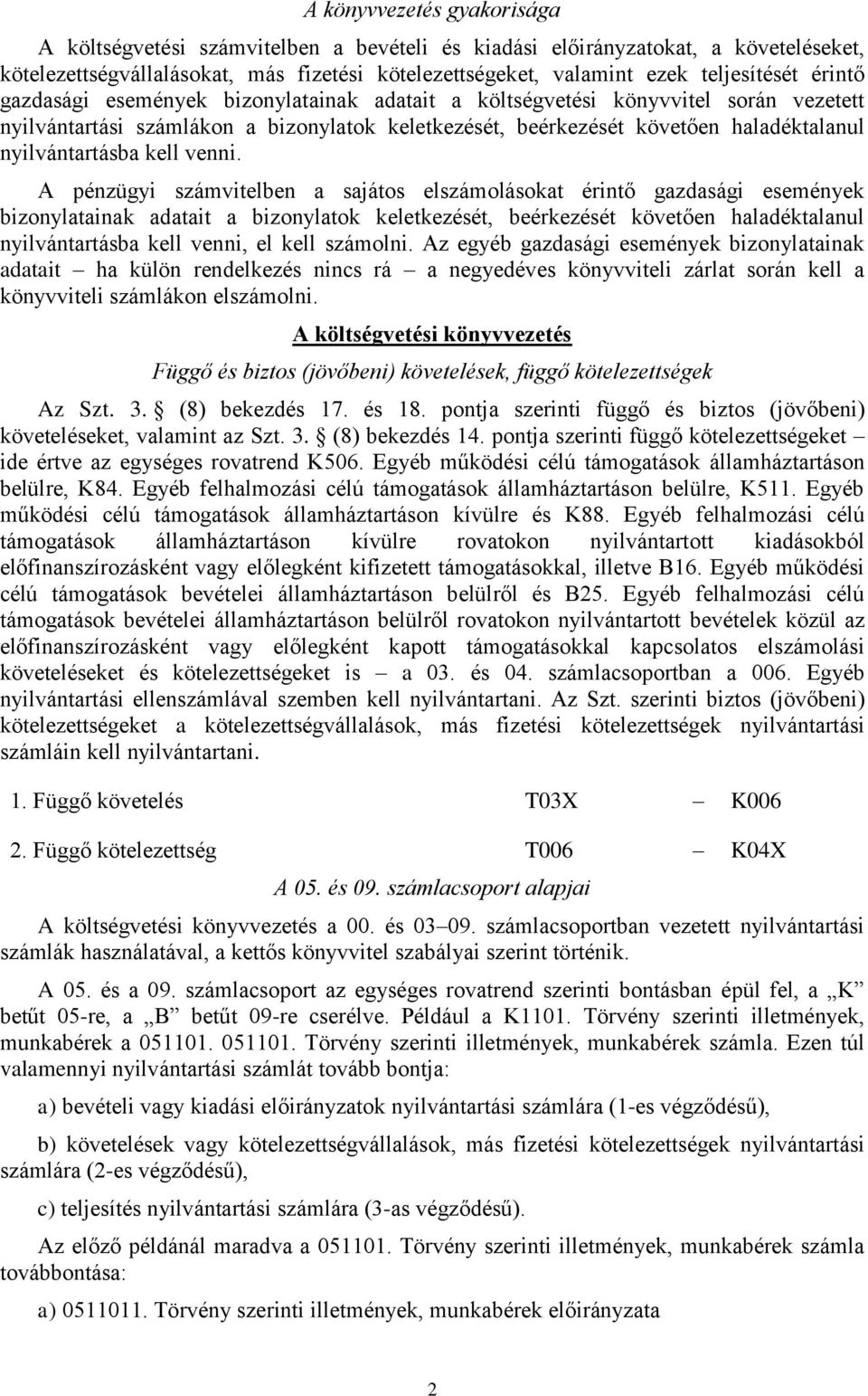 A pénzügyi számvitelben a sajátos elszámolásokat érintő gazdasági események bizonylatainak adatait a bizonylatok keletkezését, beérkezését követően haladéktalanul nyilvántartásba kell venni, el kell