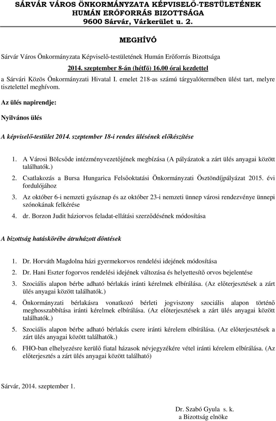 Az ülés napirendje: Nyilvános ülés A képviselő-testület 2014. szeptember 18-i rendes ülésének előkészítése 1.