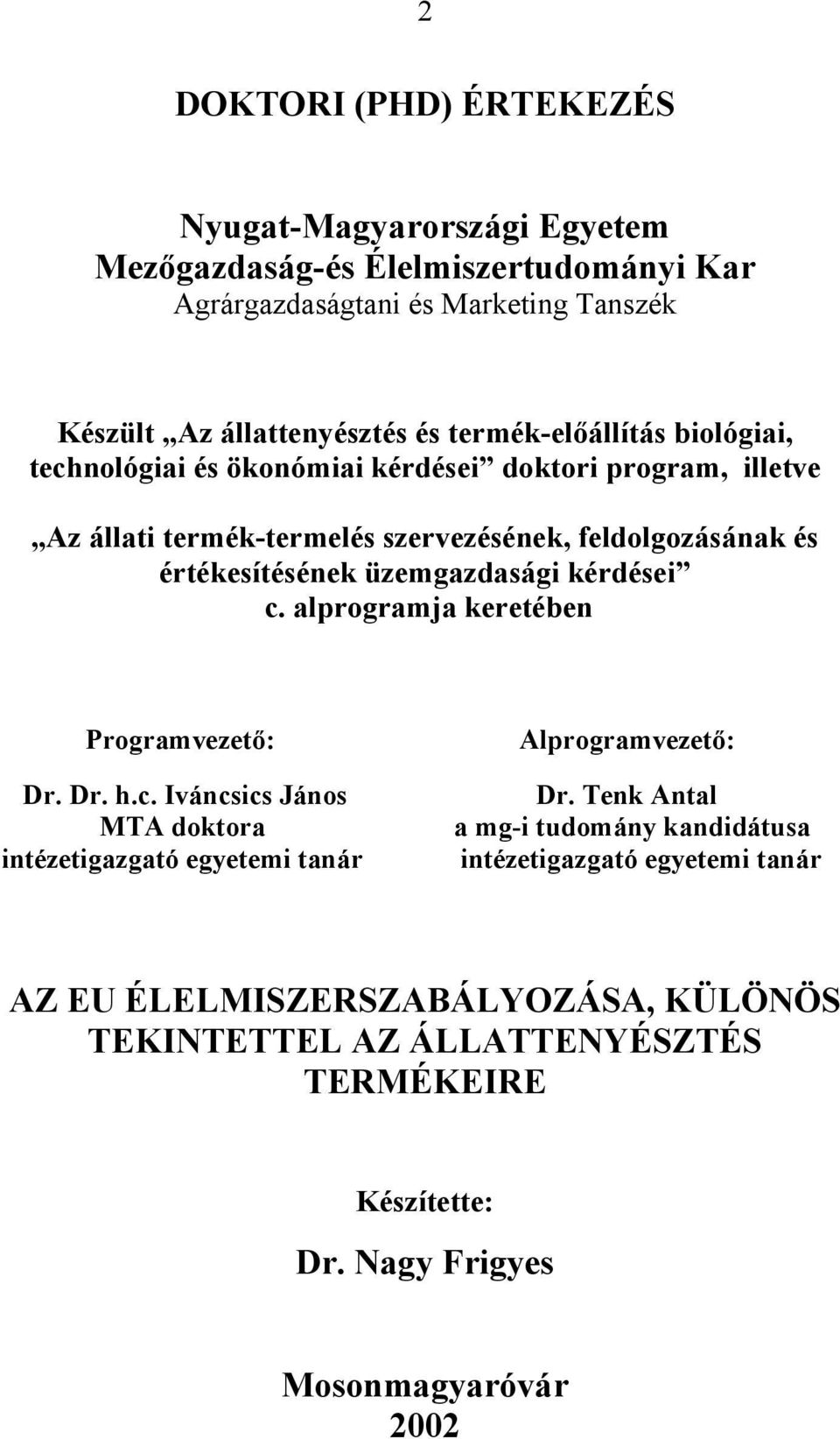 üzemgazdasági kérdései c. alprogramja keretében Programvezető: Dr. Dr. h.c. Iváncsics János MTA doktora intézetigazgató egyetemi tanár Alprogramvezető: Dr.