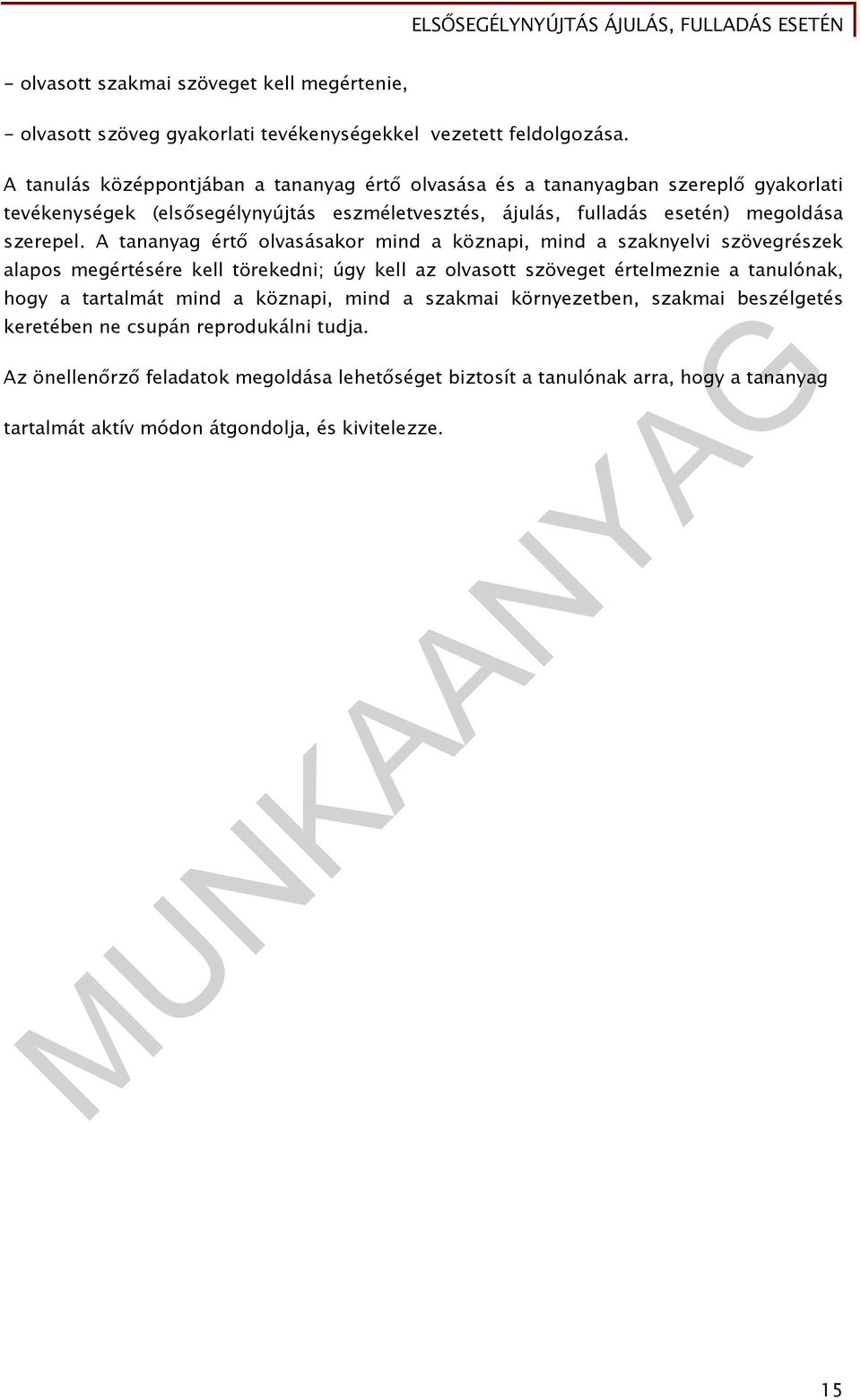 A tananyag értő olvasásakor mind a köznapi, mind a szaknyelvi szövegrészek alapos megértésére kell törekedni; úgy kell az olvasott szöveget értelmeznie a tanulónak, hogy a tartalmát