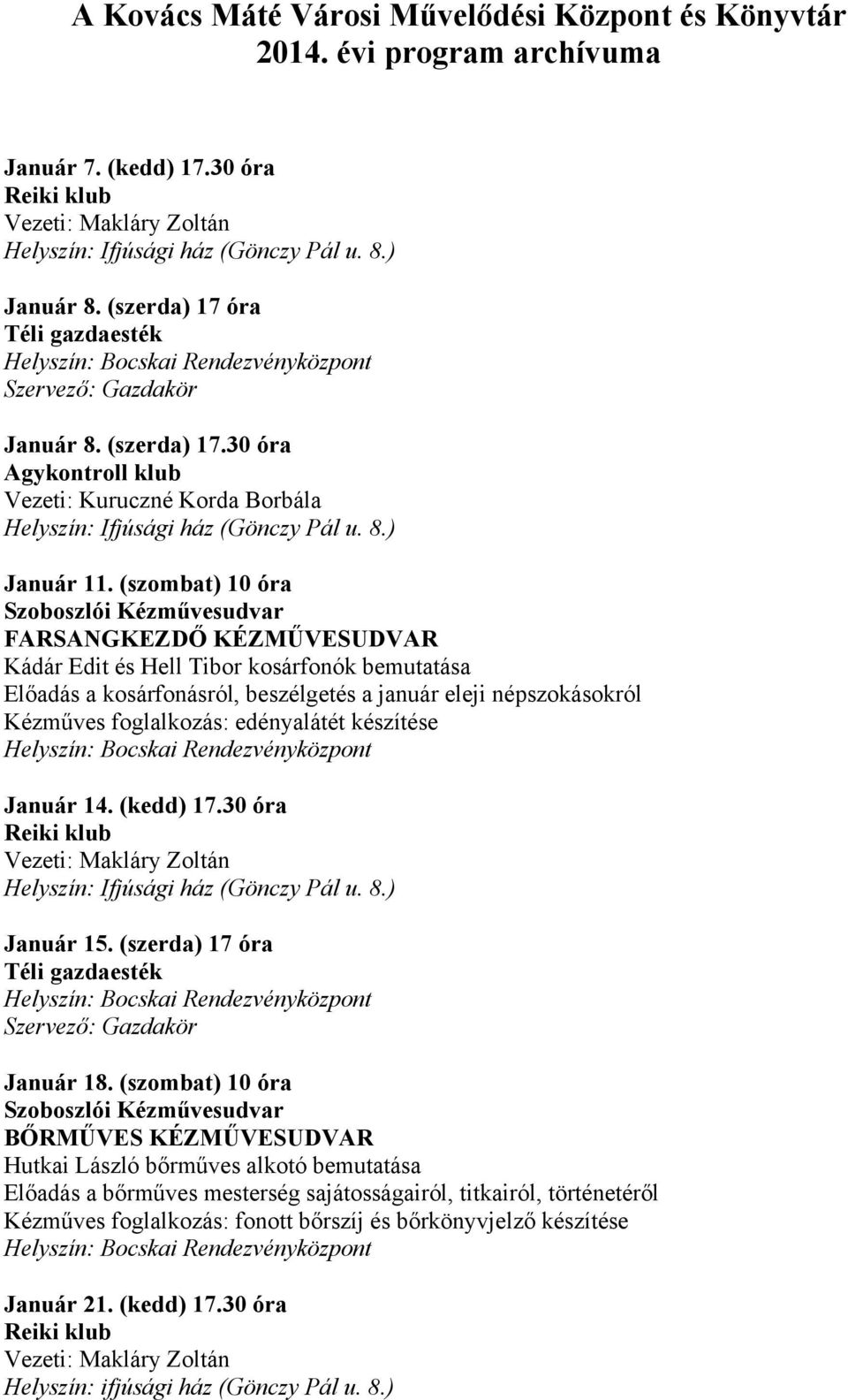 foglalkozás: edényalátét készítése Január 14. (kedd) 17.30 óra Január 15. (szerda) 17 óra Téli gazdaesték Szervező: Gazdakör Január 18.