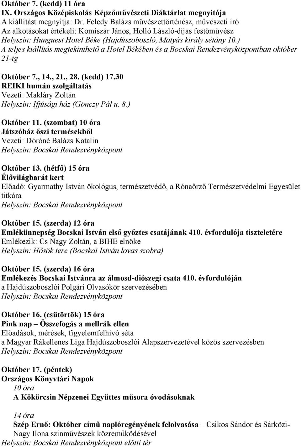 ) A teljes kiállítás megtekinthető a Hotel Békében és a Bocskai Rendezvényközpontban október 21-ig Október 7., 14., 21., 28. (kedd) 17.30 REIKI humán szolgáltatás Október 11.