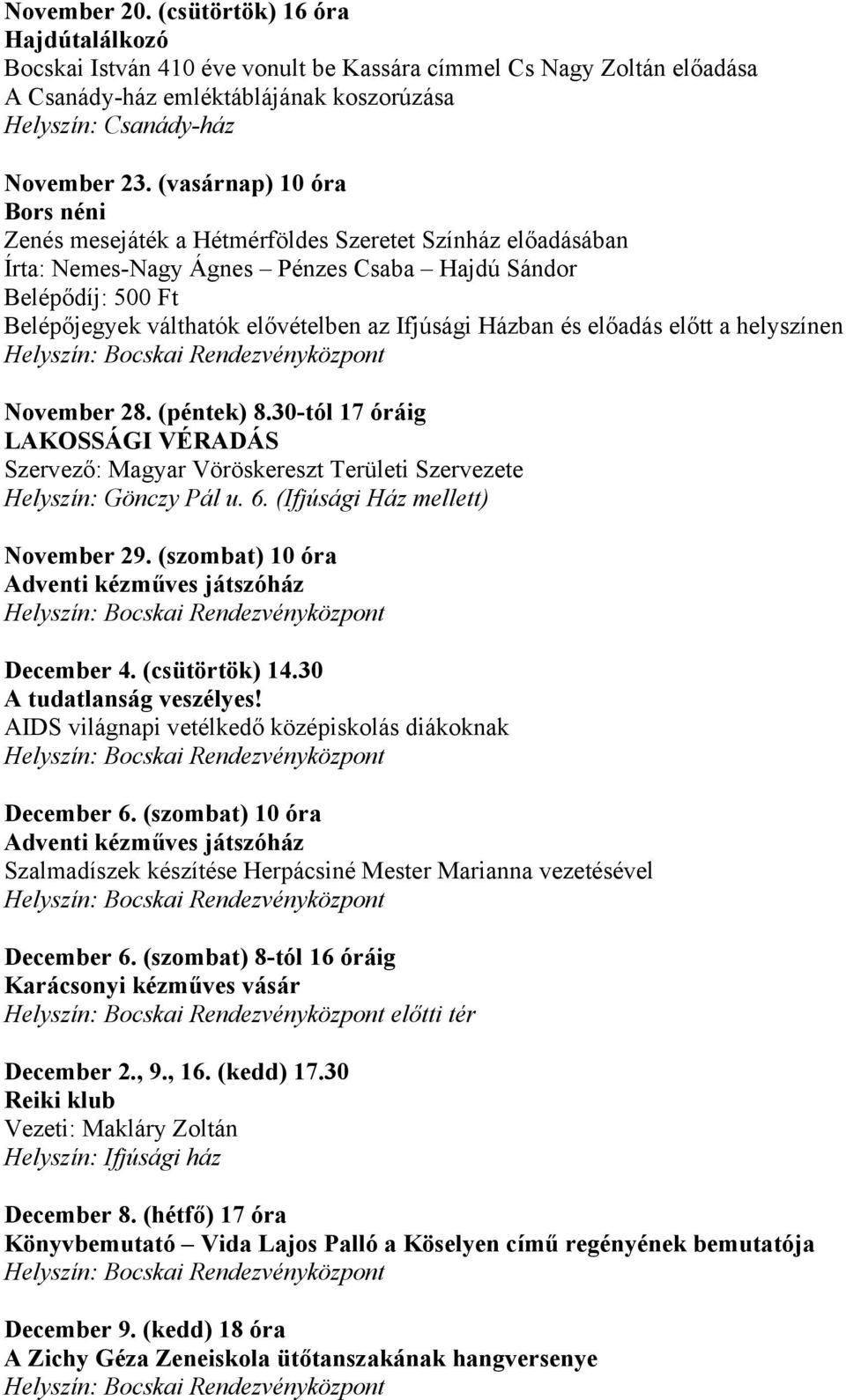 Ifjúsági Házban és előadás előtt a helyszínen November 28. (péntek) 8.30-tól 17 óráig LAKOSSÁGI VÉRADÁS Szervező: Magyar Vöröskereszt Területi Szervezete Helyszín: Gönczy Pál u. 6.