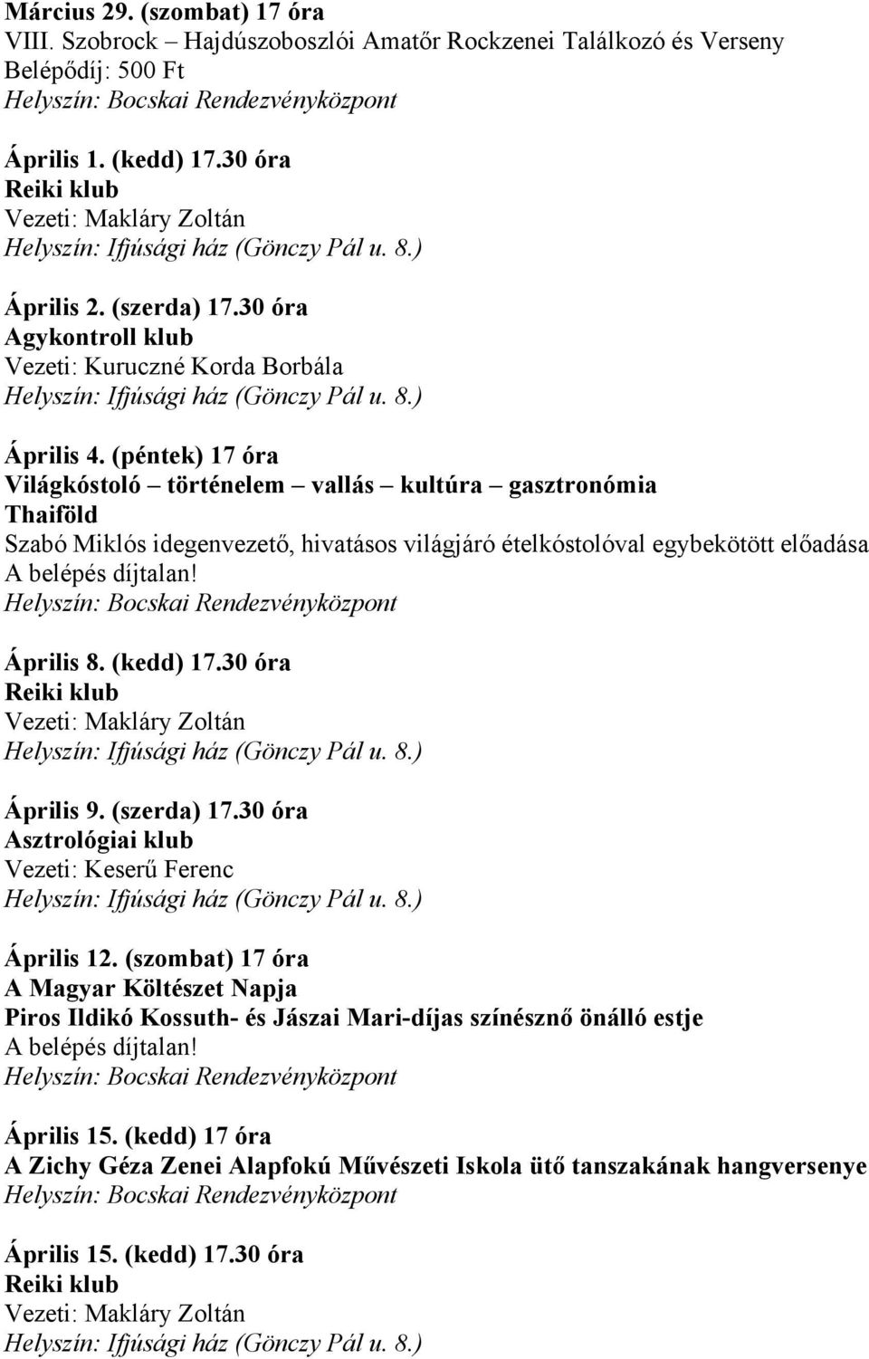 (péntek) 17 óra Világkóstoló történelem vallás kultúra gasztronómia Thaiföld Szabó Miklós idegenvezető, hivatásos világjáró ételkóstolóval egybekötött előadása A belépés díjtalan! Április 8.