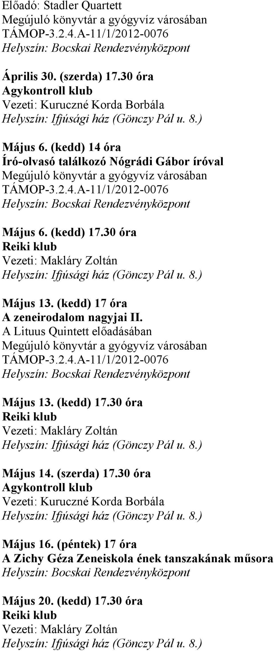 (kedd) 17.30 óra Május 13. (kedd) 17 óra A zeneirodalom nagyjai II. A Lituus Quintett előadásában Megújuló könyvtár a gyógyvíz városában TÁMOP-3.2.4.