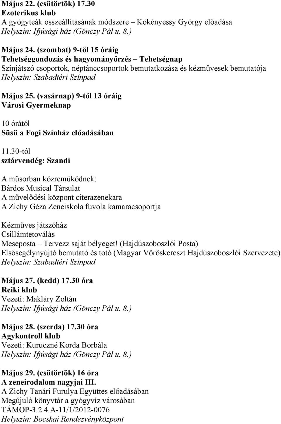 (vasárnap) 9-től 13 óráig Városi Gyermeknap 10 órától Süsü a Fogi Színház előadásában 11.