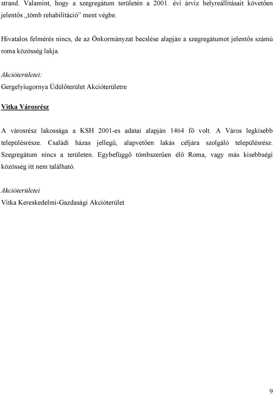 Akcióterületei: Gergelyiugornya Üdülőterület Akcióterületre Vitka Városrész A városrész lakossága a KSH 2001-es adatai alapján 1464 fő volt.