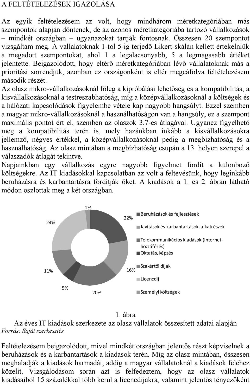 A vállalatoknak 1-től 5-ig terjedő Likert-skálán kellett értékelniük a megadott szempontokat, ahol 1 a legalacsonyabb, 5 a legmagasabb értéket jelentette.