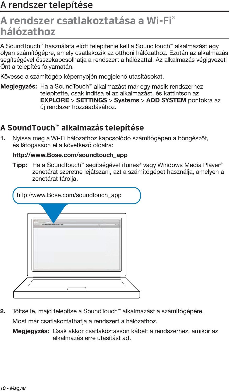 Megjegyzés: Ha a SoundTouch alkalmazást már egy másik rendszerhez telepítette, csak indítsa el az alkalmazást, és kattintson az EXPLORE > SETTINGS > Systems > ADD SYSTEM pontokra az új rendszer