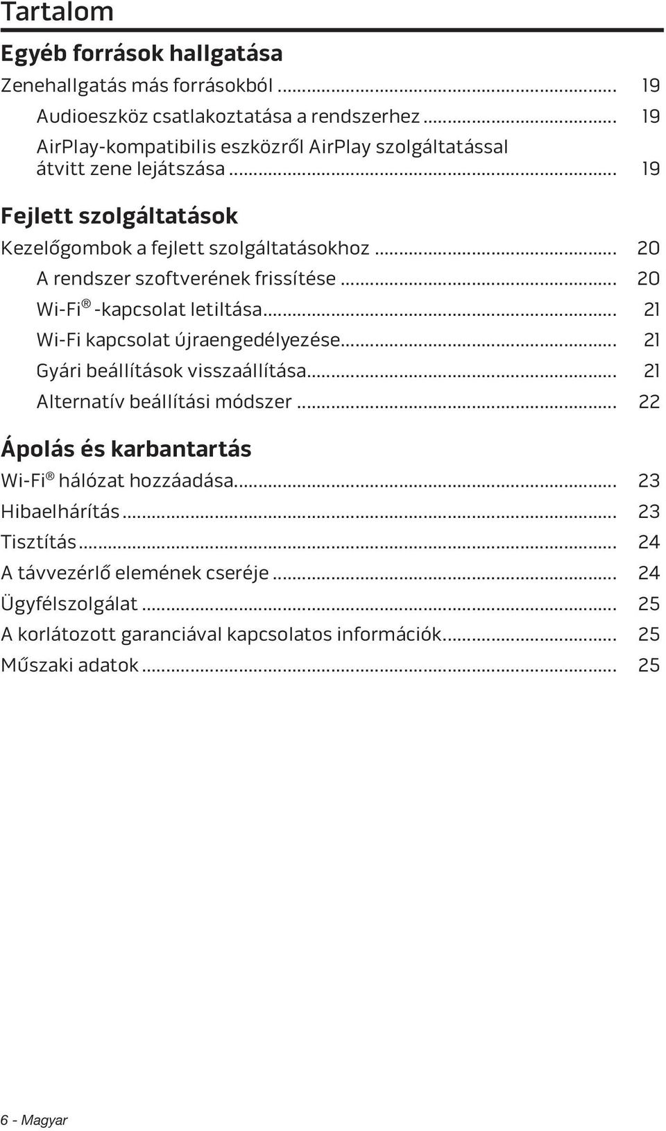 .. 20 A rendszer szoftverének frissítése... 20 Wi-Fi -kapcsolat letiltása... 21 Wi-Fi kapcsolat újraengedélyezése... 21 Gyári beállítások visszaállítása.