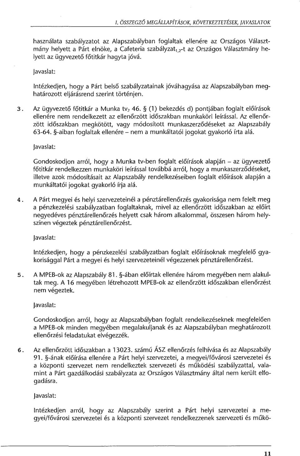 Az ügyvezető főtitkár a Munka tv 2 46. (1) bekezdés d) pontjában foglalt előírások ellenére nem rendelkezett az ellenőrzött időszakban munkaköri leírással.