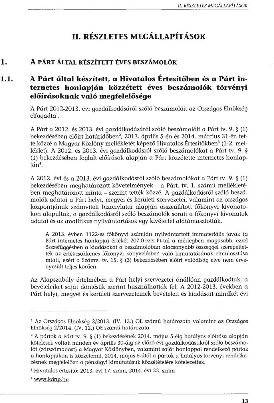 1. A Párt által készített, a Hivatalos Értesítőben és a Párt internetes honlapján közzétett éves beszámolók törvényi előírásoknak való megfelelősége A Párt 2012-2013.