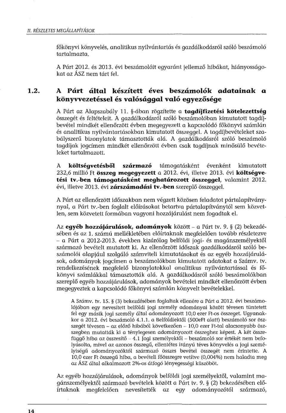 A Párt által készített éves beszámolók adatainak a könyvvezetéssel és valósággal való egyezősége A Párt az Alapszabály 11. -ában rögzítette a tagdíjfizetési kötelezettség összegét és feltételeit.