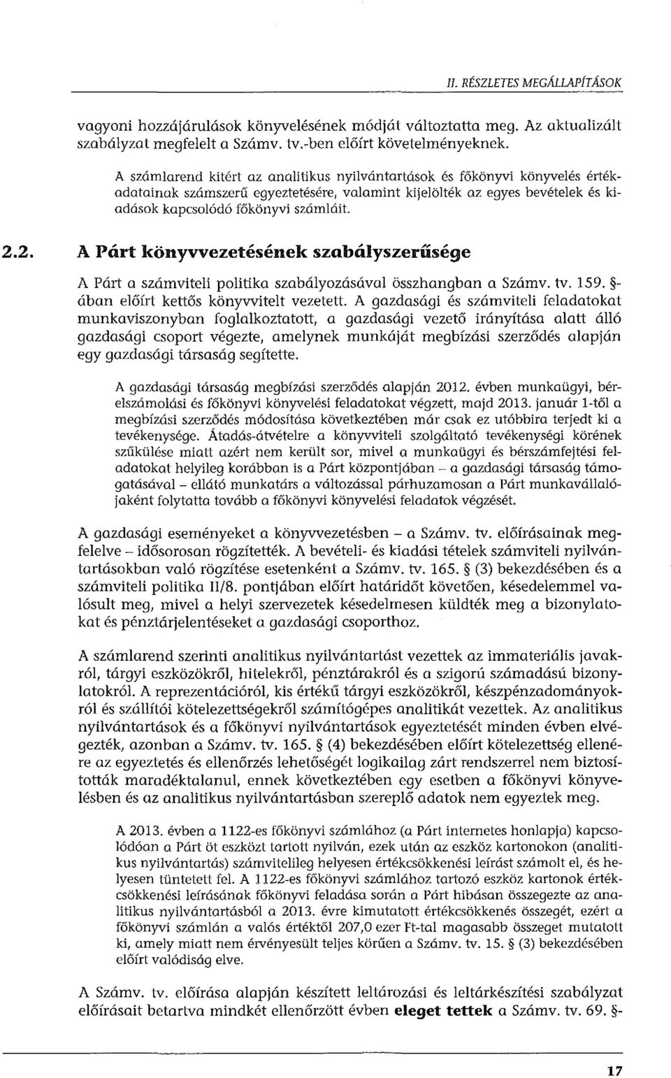 2. A Párt könyvvezetésének szabályszerűsége A Párt a számviteli politika szabályozásával összhangban a Számv. tv. 159. ában előírt kettős könyvvitelt vezetett.